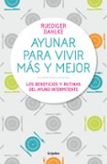 ayunar para vivir mas y mejor: los beneficios y rutinas del ayuno intermitente-rudiger dahlke-9788417338442 ayunar para vivir mas y mejor: los beneficios y rutinas del ayuno intermitente-rudiger dahlke-9788417338442