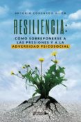 Descargar libros en español online RESILIENCIA: CÓMO SOBREPONERSE A LAS PRESIONES Y A LA ADVERSIDAD PSICOSOCIAL de ANTONIO CORONADO HIJÓN 9788418676642