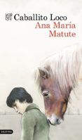 caballito loco-ana maria matute-9788423349142 caballito loco-ana maria matute-9788423349142
