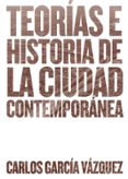 teorias e historia de la ciudad contemporanea-carlos garcia vazquez-9788425228742 teorias e historia de la ciudad contemporanea-carlos garcia vazquez-9788425228742