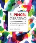 el pincel creativo. 44 ejercicios para pasarlo bien explorando tu imaginacion-ana montiel-9788425229442 el pincel creativo. 44 ejercicios para pasarlo bien explorando tu imaginacion-ana montiel-9788425229442