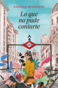 lo que no pude contarte-adriana moragues-9788425356742 lo que no pude contarte-adriana moragues-9788425356742