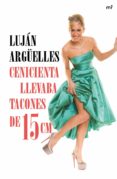 (pe) cenicienta llevaba tacones de 15 cm-lujan argüelles-9788427041042 (pe) cenicienta llevaba tacones de 15 cm-lujan argüelles-9788427041042