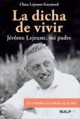 la dicha de vivir: jerome lejeume, mi padre-clara lejeume-9788432139642 la dicha de vivir: jerome lejeume, mi padre-clara lejeume-9788432139642