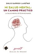 mi salud mental, un camino practico: la salud esta en mis manos-emilio garrido landivar-9788433023742 mi salud mental, un camino practico: la salud esta en mis manos-emilio garrido landivar-9788433023742