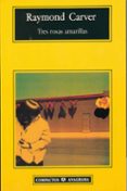 tres rosas amarillas-raymond carver-9788433914842 tres rosas amarillas-raymond carver-9788433914842