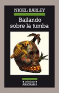 bailando sobre la tumba: encuentros con la muerte (3ª ed.)-nigel barley-9788433925442 bailando sobre la tumba: encuentros con la muerte (3ª ed.)-nigel barley-9788433925442