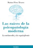 las raices de la psicopatologia moderna: la melancolia y la esqui zofrenia-marino perez alvarez-9788436826142 las raices de la psicopatologia moderna: la melancolia y la esqui zofrenia-marino perez alvarez-9788436826142