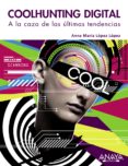 coolhunting digital: a la caza de las ultimas tendencias-anna maria lopez lopez-9788441529342 coolhunting digital: a la caza de las ultimas tendencias-anna maria lopez lopez-9788441529342