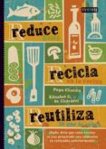 reducir, reciclar, reutilizar-pepa chacon-elisabet gonzalez chavarri echaniz-9788444121642 reducir, reciclar, reutilizar-pepa chacon-elisabet gonzalez chavarri echaniz-9788444121642