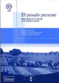 el pasado presente: arqueologia de los paisajes en la hispania ro mana-enrique ariño gil-josep m. gurt esparraguera-josep m. palet martinez-9788447528042 el pasado presente: arqueologia de los paisajes en la hispania ro mana-enrique ariño gil-josep m. gurt esparraguera-josep m. palet martinez-9788447528042