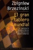 el gran tablero mundial: la supremacia estadounidense y sus imper ativos geoestrategicos-zbigniew brzezinski-9788449306242 el gran tablero mundial: la supremacia estadounidense y sus imper ativos geoestrategicos-zbigniew brzezinski-9788449306242
