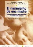 el nacimiento de una madre: como la experiencia de la maternidad te cambia para siempre-daniel n. stern-9788449307942 el nacimiento de una madre: como la experiencia de la maternidad te cambia para siempre-daniel n. stern-9788449307942