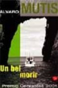 un bel morir-alvaro mutis-9788466309042 un bel morir-alvaro mutis-9788466309042
