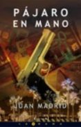 (pe) pajaro en mano-juan madrid-9788466633642 (pe) pajaro en mano-juan madrid-9788466633642