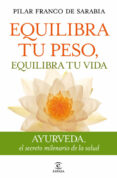 equilibra tu peso,equilibra tu vida: ayurveda, el secreto milenar io de la salud-pilar franco de sarabia-9788467035742 equilibra tu peso,equilibra tu vida: ayurveda, el secreto milenar io de la salud-pilar franco de sarabia-9788467035742