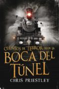 cuentos de terror desde la boca del tunel-chris priestley-9788467574142 cuentos de terror desde la boca del tunel-chris priestley-9788467574142