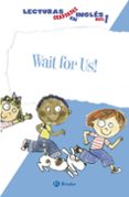 wait for us! (lecturas graduadas ingles primer nivel 3)-9788469600542 wait for us! (lecturas graduadas ingles primer nivel 3)-9788469600542
