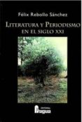 literatura y periodismo en el siglo xxi-felix rebollo sanchez-9788470744242 literatura y periodismo en el siglo xxi-felix rebollo sanchez-9788470744242