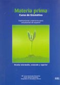 materia prima gramatica y ejercicios, nivel medio y superior-javier garcia gonzalez-maria luisa coromaro gonzalez-alejandro r. zarzalejos alonso-9788471435842 materia prima gramatica y ejercicios, nivel medio y superior-javier garcia gonzalez-maria luisa coromaro gonzalez-alejandro r. zarzalejos alonso-9788471435842