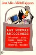 las nuevas adicciones: internet, sexo, juego, deporte, compras, t rabajo, dinero-jean ades-michel lejoyeux-9788472455542 las nuevas adicciones: internet, sexo, juego, deporte, compras, t rabajo, dinero-jean ades-michel lejoyeux-9788472455542