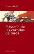 filosofia de las corridas de toros-francis wolff-9788472904842 filosofia de las corridas de toros-francis wolff-9788472904842