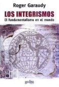 los integrismos: ensayos sobre los fundamentalismos en el mundo-roger garaudy-9788474324242 los integrismos: ensayos sobre los fundamentalismos en el mundo-roger garaudy-9788474324242