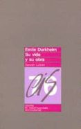 emile durkheim. su vida y su obra estudio historico-critico-steven lukes-9788474760842 emile durkheim. su vida y su obra estudio historico-critico-steven lukes-9788474760842