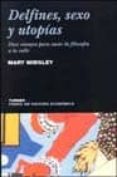 delfines, sexo y utopias: doce ensayos para sacar la filosofia a la calle-mary midgley-9788475065342 delfines, sexo y utopias: doce ensayos para sacar la filosofia a la calle-mary midgley-9788475065342