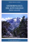 geomorfologia del alto gallego: pirineo aragones-enrique serrano cañadas-9788478204342 geomorfologia del alto gallego: pirineo aragones-enrique serrano cañadas-9788478204342