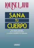 sana tu cuerpo: las causas mentales de la enfermedad fisica y la forma metafisica de superarlas-louise l. hay-9788479530242 sana tu cuerpo: las causas mentales de la enfermedad fisica y la forma metafisica de superarlas-louise l. hay-9788479530242