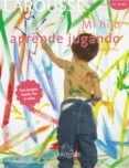 mi hijo aprende jugando: con juegos hasta los 6 años (todo sobre mi bebe)-9788480166942 mi hijo aprende jugando: con juegos hasta los 6 años (todo sobre mi bebe)-9788480166942