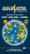 polinesia francesa, bora-bora, thaiti y moorea 2013 (guia azul)-9788480238342 polinesia francesa, bora-bora, thaiti y moorea 2013 (guia azul)-9788480238342