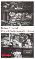 una soledad demasiado ruidosa-bohumil hrabal-9788481099942 una soledad demasiado ruidosa-bohumil hrabal-9788481099942