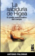 la sabiduria de higea. el poder curativo del cuerpo-antonio palomar-9788481364842 la sabiduria de higea. el poder curativo del cuerpo-antonio palomar-9788481364842