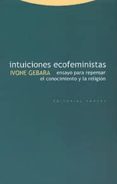 intuiciones ecofeministas: ensayo para repensar el conocimiento y la religion-ivone gebara-9788481644142 intuiciones ecofeministas: ensayo para repensar el conocimiento y la religion-ivone gebara-9788481644142