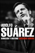 adolfo suarez: ambicion y destino-gregorio moran-9788483068342 adolfo suarez: ambicion y destino-gregorio moran-9788483068342