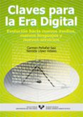 claves para la era digital: evolucion hacia nuevos medios, nuevos lenguajes y nuevos servicios-nereida lopez vidales-carmen peñafiel saiz-9788483734742 claves para la era digital: evolucion hacia nuevos medios, nuevos lenguajes y nuevos servicios-nereida lopez vidales-carmen peñafiel saiz-9788483734742