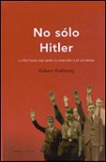 no solo hitler: consentimiento y represion en la alemania nazi-robert gellately-9788484323242 no solo hitler: consentimiento y represion en la alemania nazi-robert gellately-9788484323242