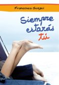 siempre estaras tu-francesco gungui-9788484417842 siempre estaras tu-francesco gungui-9788484417842