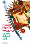 la niña del pelo raro-david foster wallace-9788484506942 la niña del pelo raro-david foster wallace-9788484506942