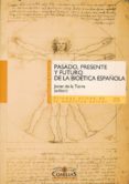 pasado, presente y futuro de la bioetica española-javier de torre diaz-9788484683742 pasado, presente y futuro de la bioetica española-javier de torre diaz-9788484683742