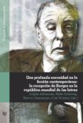 una profunda necesidad en la ficcion contemporanea: la recepcion de borges en la republica mundial de las letras-9788484898542 una profunda necesidad en la ficcion contemporanea: la recepcion de borges en la republica mundial de las letras-9788484898542