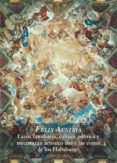 felix austria: lazos familiares, cultura politica y mecenazgo entre las cortes de los habsburgo-bernardo j. (ed.) garcia garcia-9788487369742 felix austria: lazos familiares, cultura politica y mecenazgo entre las cortes de los habsburgo-bernardo j. (ed.) garcia garcia-9788487369742