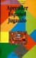 aprender español jugando: juegos y actividades para la enseñanza y aprendizaje del español-javier de santiago guervos-jesus fernandez gonzalez-9788489678842 aprender español jugando: juegos y actividades para la enseñanza y aprendizaje del español-javier de santiago guervos-jesus fernandez gonzalez-9788489678842