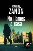 no llames a casa-carlos zanon-9788490564042 no llames a casa-carlos zanon-9788490564042