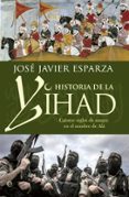 historia de la yihad: catorce siglos de sangre en el nombre de ala-jose javier esparza-9788490603642 historia de la yihad: catorce siglos de sangre en el nombre de ala-jose javier esparza-9788490603642