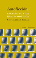 autoficcion: escribe tu vida real o novelada-silvia adela kohan-9788490651742 autoficcion: escribe tu vida real o novelada-silvia adela kohan-9788490651742