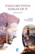 todas mis fotos hablan de ti (ebook)-cristina maruri chimeno-9788490697542 todas mis fotos hablan de ti (ebook)-cristina maruri chimeno-9788490697542
