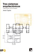 tres sistemas arquitectonicos: patios, partes y forma compacta-anton capitel-9788490972342 tres sistemas arquitectonicos: patios, partes y forma compacta-anton capitel-9788490972342
